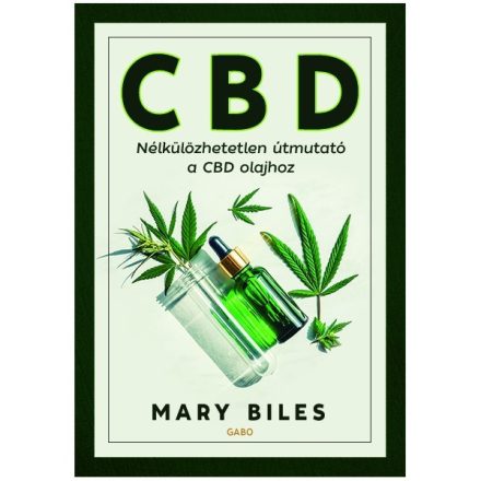 Mary Biles: CBD – Nélkülözhetetlen útmutató a CBD olajhoz